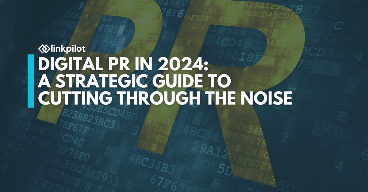 Digital PR in 2024: A Strategic Guide to Cutting Through the Noise