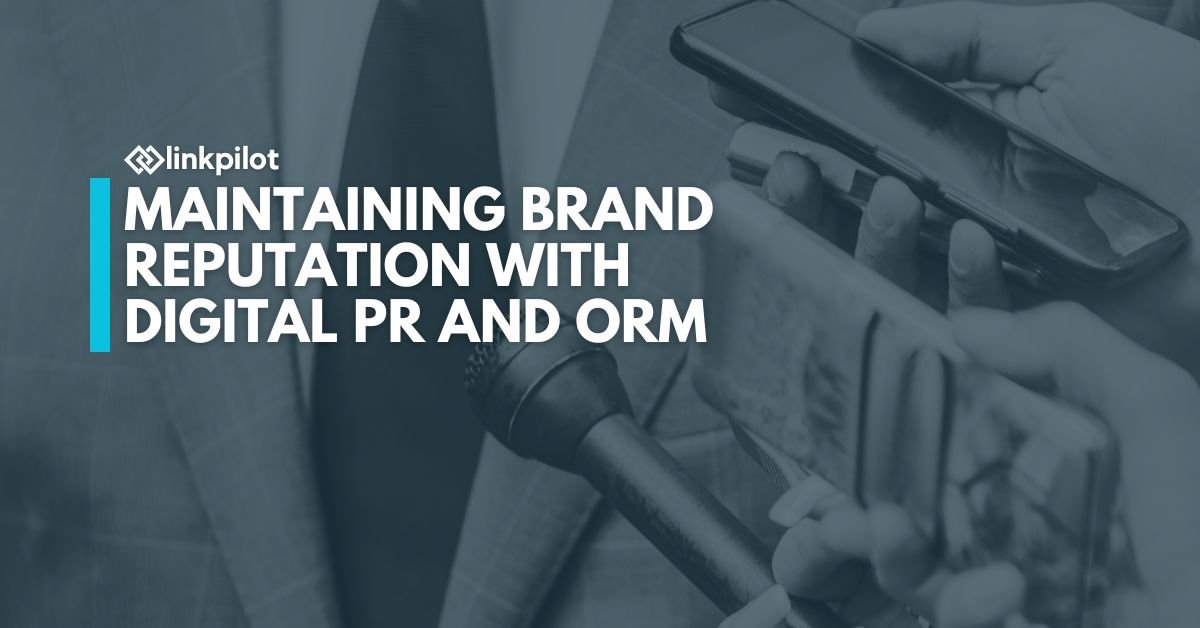 Maintaining Brand Reputation with Digital PR and ORM